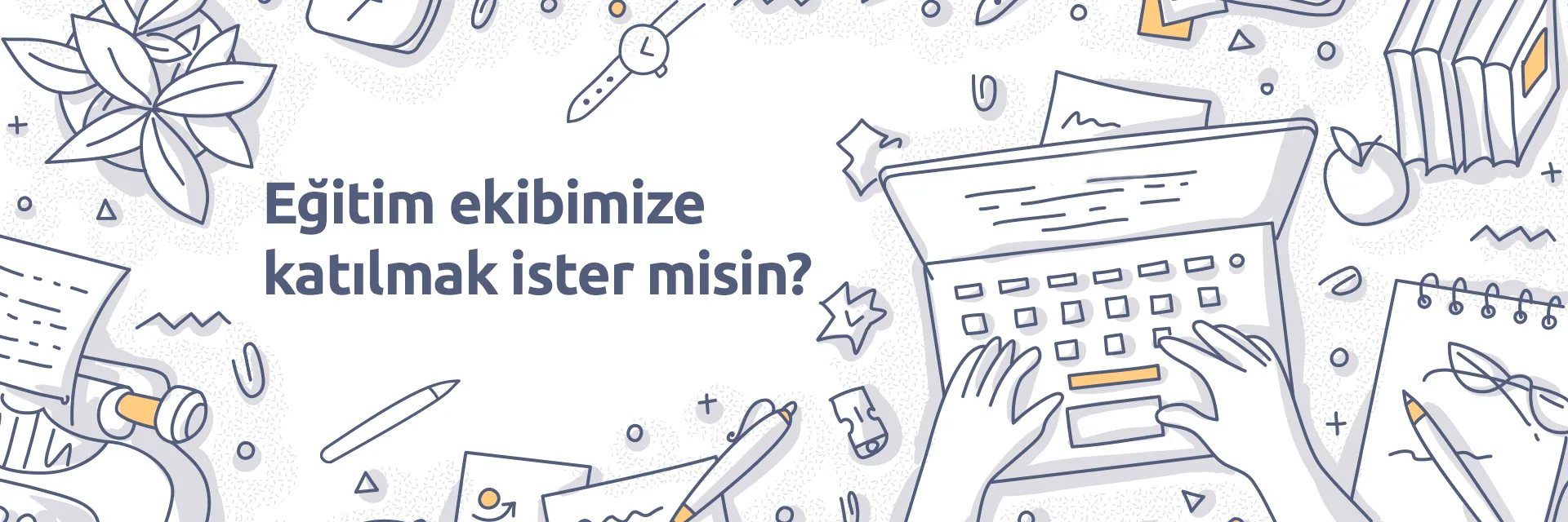  Eğitim Ekibimize Katılmak İster Misin? 