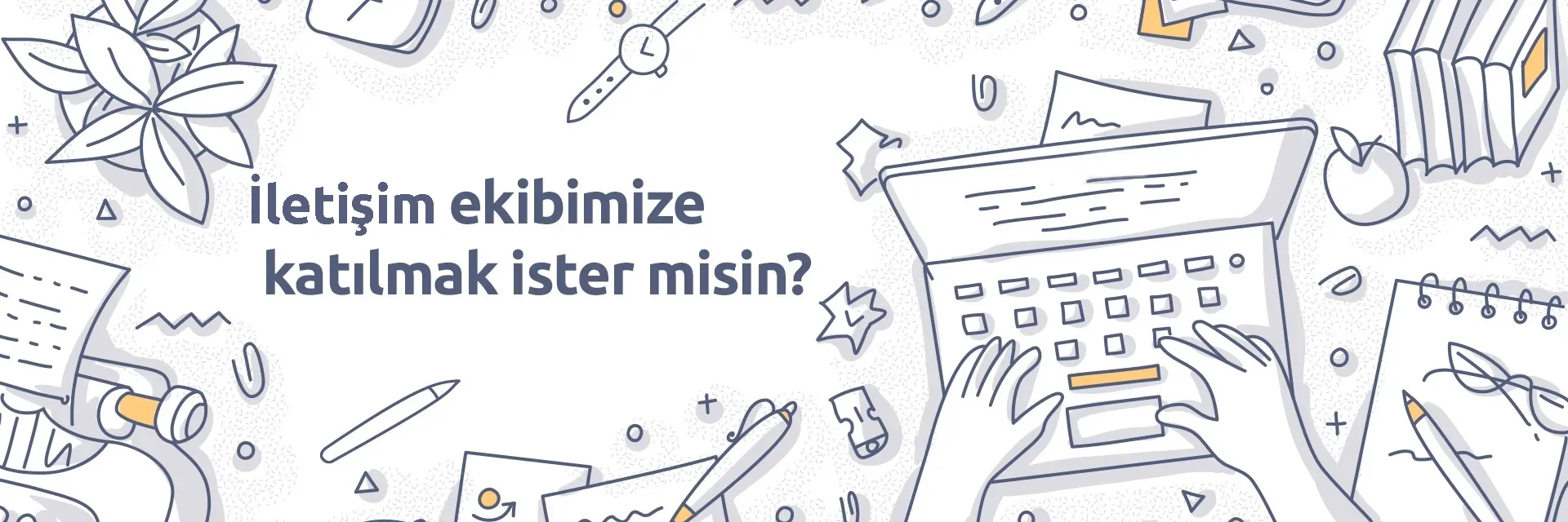 İletişim Ekibimize Katılmak İster Misin? 