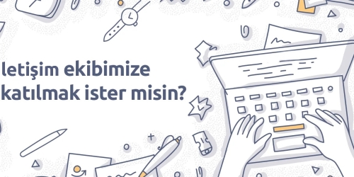 İletişim Ekibimize Katılmak İster Misin? 